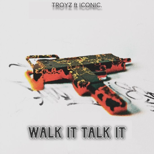 WALK IT TALK IT - TROYZ FT ICONIC.