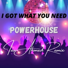 Powerhouse - I Got What You Need (Ian Ahmed Summer Remix)