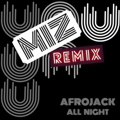 MIZ REMIX - Afrojack - All Night Feat. Ally Brooke