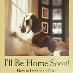 [Access] KINDLE PDF EBOOK EPUB I'll be Home Soon: How to Prevent and Treat Separation Anxiety. by  P