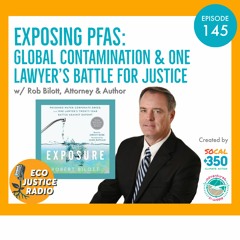 Exposing PFAS: Global Contamination & Rob Bilott’s Battle For Justice - Ep. 145