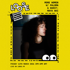 MORE WOMEN w/ Paloma & guest: Maya Aki - 13 Mar 26