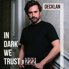 Decklan - IN DARK WE TRUST #222