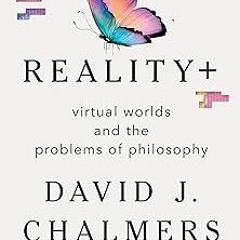 Reality+: Virtual Worlds and the Problems of Philosophy. BY: David J. Chalmers (Author). Courte