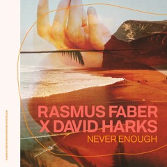 Rasmus Faber X David Harks - Never Enough (Max Essa Dub Mix)