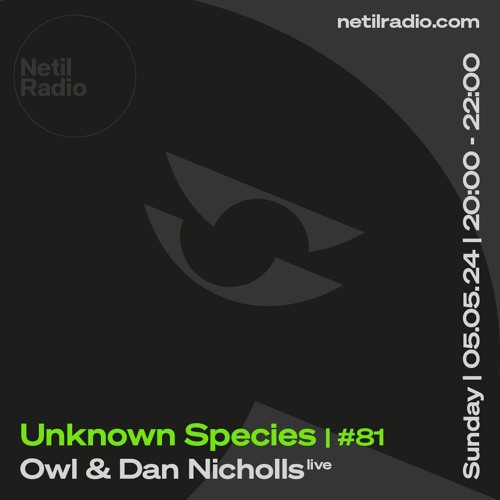 Unknown Species w/ Dan Nicholls & Owl - 5th May 2024