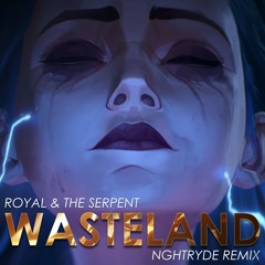Royal & the Serpent - Wasteland (NGHTRYDE Remix)