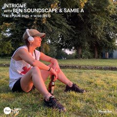 Intrigue with Ben Soundscape & Samie A - 27 June 2025