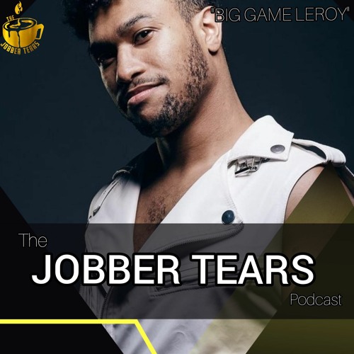 The Jobber Tears Podcast "Big Game Leroy"