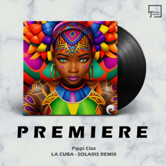 PREMIERE: Pippi Ciez - La Cuba (Solaris (BR) Remix) [INWARD RECORDS]