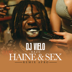 Dj Vielo X Gazo - Haine & Sex Remix Afro DISPONIBLE SUR SPOTIFY, DEEZER, ITUNES ..ETC