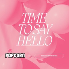 Time To Say Hello - Popcorn 2022 Celebration Mix