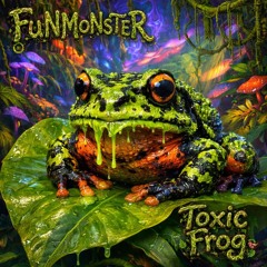 FuNMoNsTeR -- ToXiC FRoG (more Power mix) Dark Psytrance, Donk, Techno, Acid Fusion Poetry