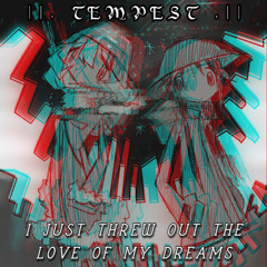 TEMPEST - I JUST THREW OUT THE LOVE OF MY DREAMS (cover)