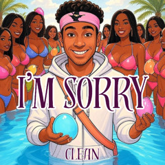 I'M SORRY (CLEAN VERSION)