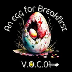 An egg for Breakfirst - V.O.C.01