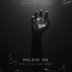 SKRILLEX & NERO - HOLDIN ON (N4C & YUB HARD REMIX)