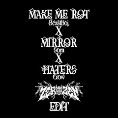 Make Me Rot X Mirror X Haters - Beastboi. X Sora X Crow (Zero//Edit) {Free Download}