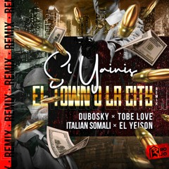 El Yainis & El Yeison Ft. Dubosky, Italian Somali & Tobe Love - En El Town O La City [Remix]