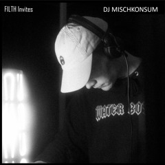 FILTH Invites: Episode 47 - DJ MISCHKONSUM