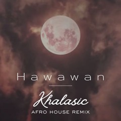 @KHALASIC HAWAWAN - AFRO HOUSE REMIX