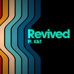Revived (ft. K&T) (Single Mix)