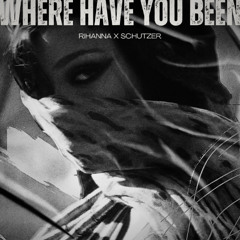 RIHANNA - Where Have You Been (SCHUTZER Remix)