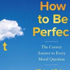 Ebook Dowload How to Be Perfect: The Correct Answer to Every Moral Question Full