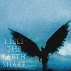 I FELT THE EARTH SHAKE (prod. koatashawty)