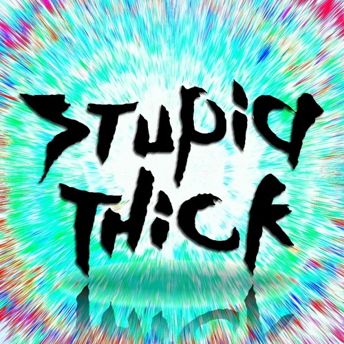Everything Stupid Thick