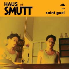 HAUS of SMUTT 001 > saint guel