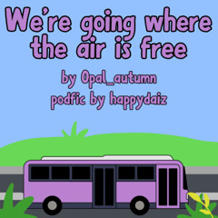 1 We're going where the air is free