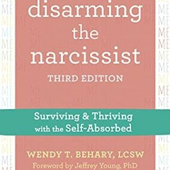 View EPUB 📝 Disarming the Narcissist: Surviving and Thriving with the Self-Absorbed