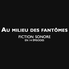 Feuilleton Radio "Au Milieu Des Fantômes" (n°1) - FICTION / Personnage