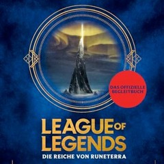 [PDF⚡️READ❤️ONLINE] League of Legends. Die Reiche von Runeterra: (deutsche Ausgabe)