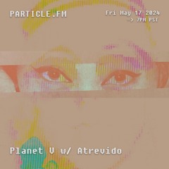Planet V w/ Atrevido - May 17th 2024