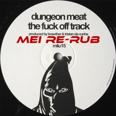 EXCLUSIVE PREMIERE: Dungeon Meat - The Fuck Off Track (MEi Re-Rub) [FREE DOWNLOAD]