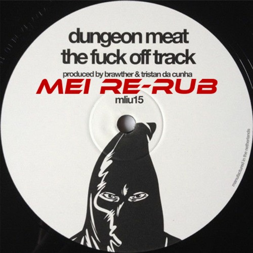 EXCLUSIVE PREMIERE: Dungeon Meat - The Fuck Off Track (MEi Re-Rub) [FREE DOWNLOAD]