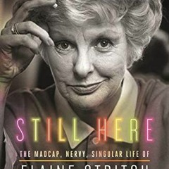 ❤️ Download Still Here: The Madcap, Nervy, Singular Life of Elaine Stritch by  Alexandra Jacobs