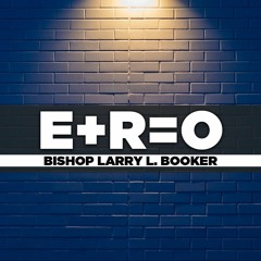 Bishop Larry L Booker - 2020.09.20 Wed - E(event)+R(response)=O(outcome)