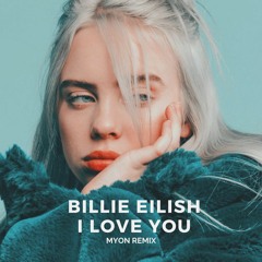 Billie Eilish - I Love You (Myon Tales From Another World mix)
