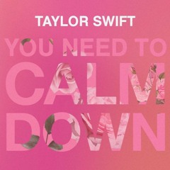 if you need to calm down was on fearless (taylor swift mashup)