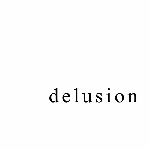 D E L U S I O N A L