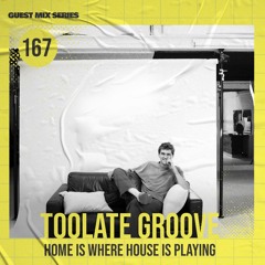 Home Is Where House Is Playing 167 [Housepedia Podcasts] I Toolate Groove