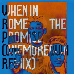 When in Rome - The Promise (OneMoreQuinn Remix)