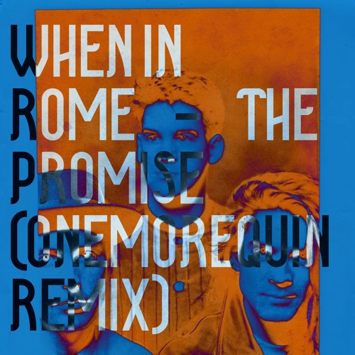 When in Rome - The Promise (OneMoreQuinn Remix)