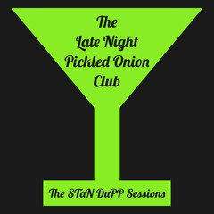The Late Night Pickled Onion Club - The STaN DuPP Sessions 1
