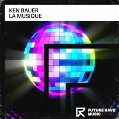 Ken Bauer - La Musique [FUTURE RAVE MUSIC]