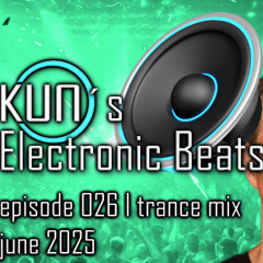 KUNO´s Electronic Beats 026 [TRANCE MIX June 2025]