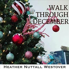 View [PDF EBOOK EPUB KINDLE] A Walk Through December by  Heather Nuttall Westover,Hea